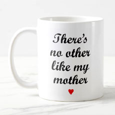 Theres No Other Like My Mother Mug